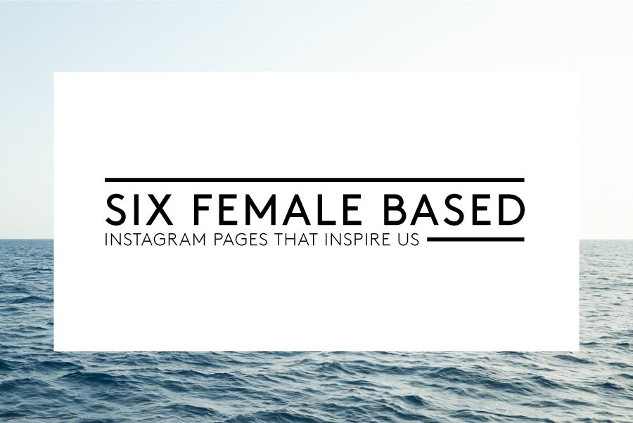 6 Female Instagram Pages That Inspire Us